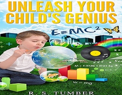 Unleash Your Childs Genius: R. S. Tumber